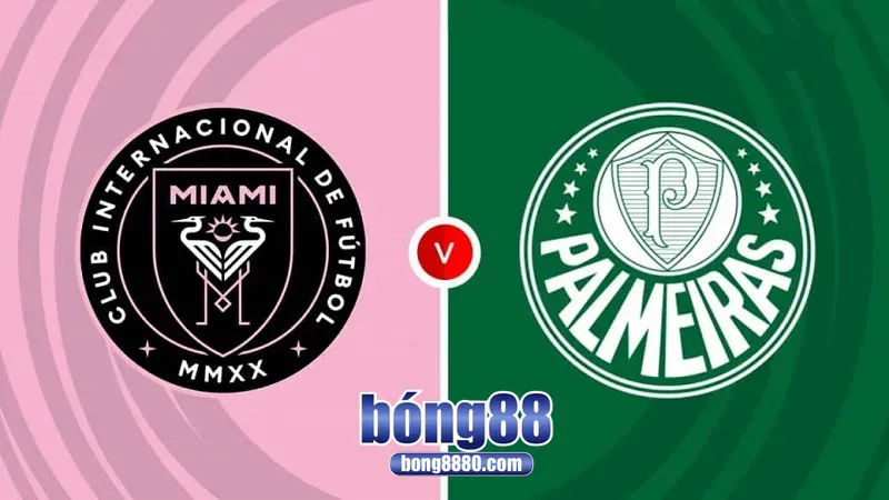 Nhận định Inter Miami vs Palmeiras - Cuộc chiến vì ngôi đầu bảng A Nhận định Inter Miami vs Palmeiras
