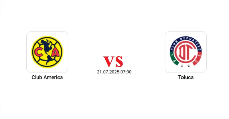 Club America vs Toluca (21/7) - Chung kết Siêu cúp Quốc gia Mexico rực lửa Club America vs Toluca (21/7) - Chung kết Siêu cúp Quốc gia Mexico