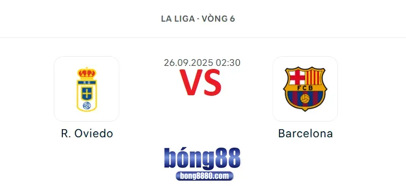 Nhận định R. Oviedo vs Barcelona (26/9) tại vòng 6 La Liga