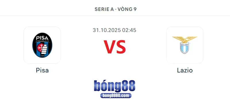 Nhận định Pisa vs Lazio 2h45 ngày 31/10/2025